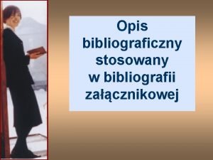 Opis bibliograficzny stosowany w bibliografii zacznikowej Piszesz wypracowanie