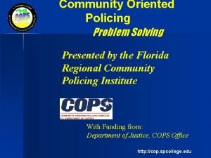 Community Oriented Policing Problem Solving Presented by the