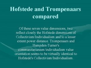 Hofstede and Trompenaars compared Of these seven value