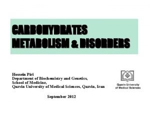 CARBOHYDRATES METABOLISM DISORDERS Hossein Piri Department of Biochemistry