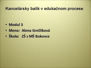 Kancelrsky balk v edukanom procese Modul 3 Meno