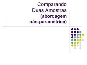 Comparando Duas Amostras abordagem noparamtrica Aula de hoje