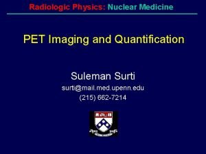 Radiologic Physics Nuclear Medicine PET Imaging and Quantification