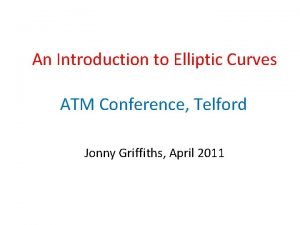 An Introduction to Elliptic Curves ATM Conference Telford
