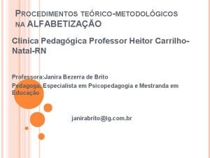 PROCEDIMENTOS TERICOMETODOLGICOS NA ALFABETIZAO Clnica Pedaggica Professor Heitor