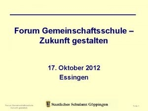 Forum Gemeinschaftsschule Zukunft gestalten 17 Oktober 2012 Essingen