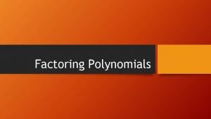 Factoring Polynomials Factoring a polynomial means expressing it
