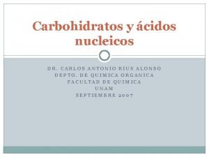 Carbohidratos y cidos nucleicos DR CARLOS ANTONIO RIUS