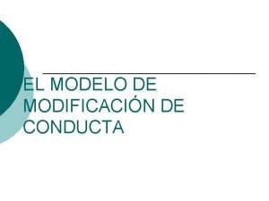 EL MODELO DE MODIFICACIN DE CONDUCTA QU ES