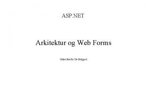 ASP NET Arkitektur og Web Forms Slides lnt