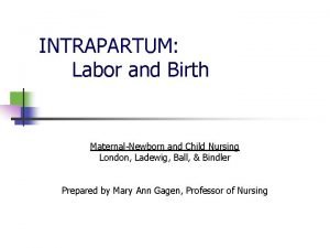 INTRAPARTUM Labor and Birth MaternalNewborn and Child Nursing