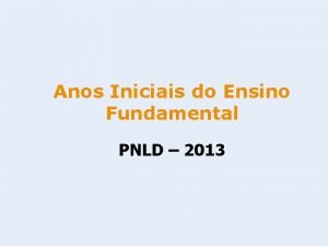Anos Iniciais do Ensino Fundamental PNLD 2013 A