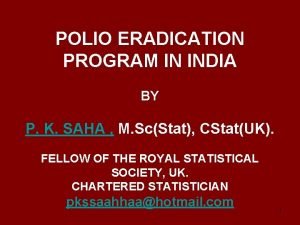 POLIO ERADICATION PROGRAM IN INDIA BY P K
