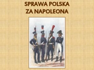 SPRAWA POLSKA ZA NAPOLEONA Droga do powstania Legionw