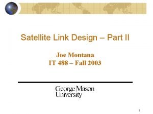 Satellite Link Design Part II Joe Montana IT