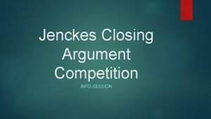 Jenckes Closing Argument Competition INFO SESSION General Info