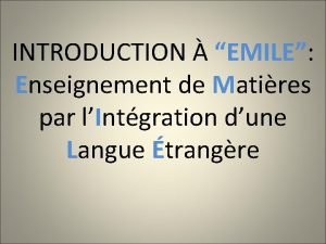 INTRODUCTION EMILE Enseignement de Matires par lIntgration dune