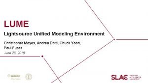 LUME Lightsource Unified Modeling Environment Christopher Mayes Andrea