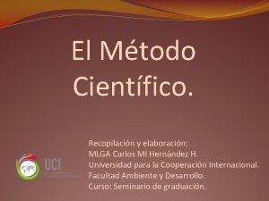 El Mtodo Cientfico Recopilacin y elaboracin MLGA Carlos