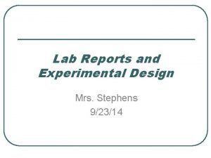 Lab Reports and Experimental Design Mrs Stephens 92314