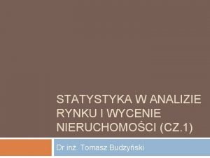 STATYSTYKA W ANALIZIE RYNKU I WYCENIE NIERUCHOMOCI CZ