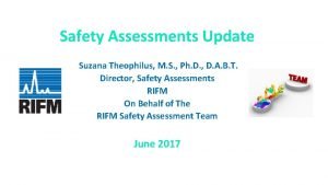 Safety Assessments Update Suzana Theophilus M S Ph