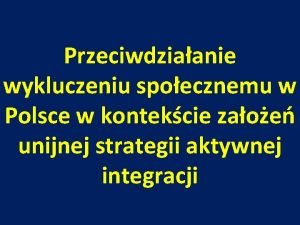 Przeciwdziaanie wykluczeniu spoecznemu w Polsce w kontekcie zaoe