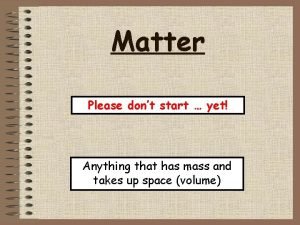 Matter Please dont start yet Anything that has