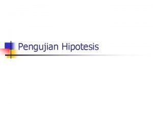 Pengujian Hipotesis Hipoteisis Null dan Hipotesis Alternatif n
