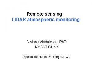 Remote sensing LIDAR atmospheric monitoring Viviana Vladutescu Ph