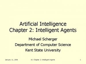 Artificial Intelligence Chapter 2 Intelligent Agents Michael Scherger