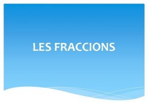 LES FRACCIONS Les fraccions i els seus termes