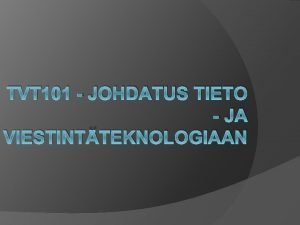TVT 101 JOHDATUS TIETO JA VIESTINTTEKNOLOGIAAN Tietoturva tekijnoikeudet
