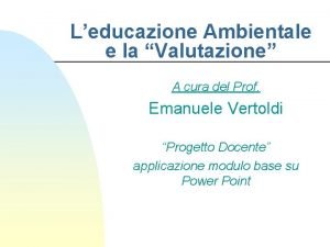 Leducazione Ambientale e la Valutazione A cura del