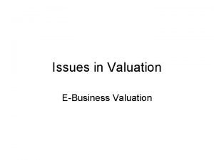 Issues in Valuation EBusiness Valuation AGENDA 1 DCF