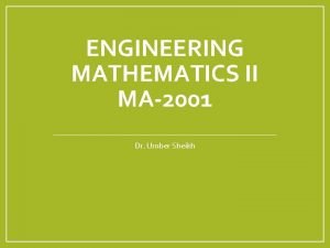ENGINEERING MATHEMATICS II MA2001 Dr Umber Sheikh Course