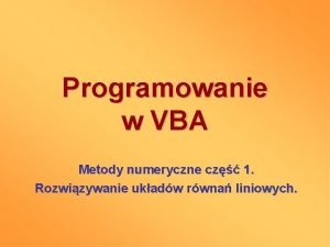 Programowanie w VBA Metody numeryczne cz 1 Rozwizywanie