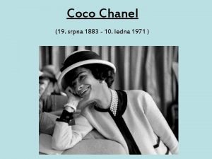 Coco Chanel 19 srpna 1883 10 ledna 1971