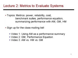 Lecture 2 Metrics to Evaluate Systems Topics Metrics