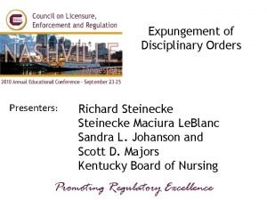 Expungement of Disciplinary Orders Presenters Richard Steinecke Maciura