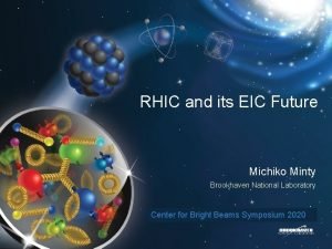 RHIC and its EIC Future Michiko Minty Brookhaven