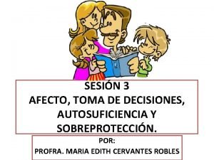 SESIN 3 AFECTO TOMA DE DECISIONES AUTOSUFICIENCIA Y