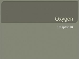 Oxygen Chapter 18 Oxygen compounds are known of