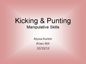 Kicking Punting Manipulative Skills Alyssa Hunter Kines 464