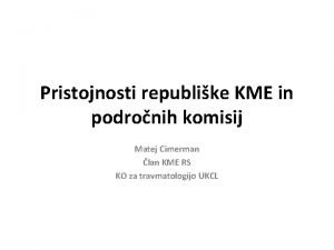 Pristojnosti republike KME in podronih komisij Matej Cimerman