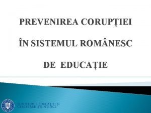 PREVENIREA CORUPIEI N SISTEMUL ROM NESC DE EDUCAIE