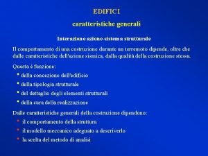 EDIFICI caratteristiche generali Interazionesistema strutturale Il comportamento di