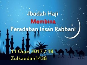 Ibadah Haji Membina Peradaban Insan Rabbani 11 Ogos