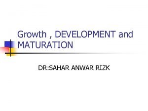 Development and maturation