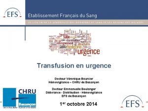 Transfusion en urgence Docteur Vronique Bourcier Hmovigilance CHRU